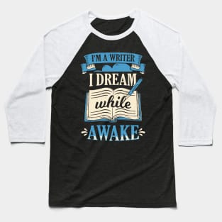 I'm A Writer I Dream While Awake Book Author Gift Baseball T-Shirt
